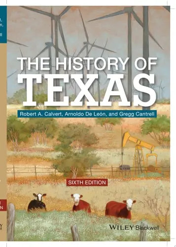 The History of Texas by Robert A. Calvert ISBN: 978-1119581437