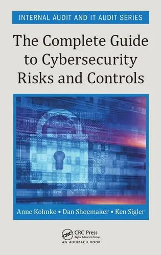 The Complete Guide to Cybersecurity Risks and Controls by Anne Kohnke ISBN: 978-1498740548