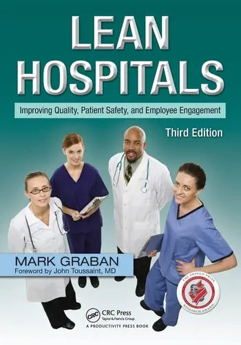 Lean Hospitals Improving Quality, Patient Safety, and Employee Engagement by Mark Graban ISBN: 978-1498743259