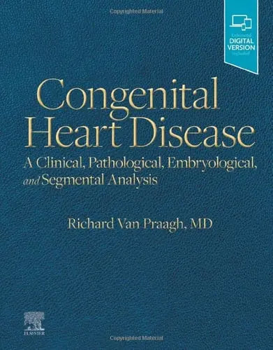 Congenital Heart Disease A Clinical, Pathological, Embryological, and Segmental Analysis by Richard Van Praagh ISBN: 978-1560533689