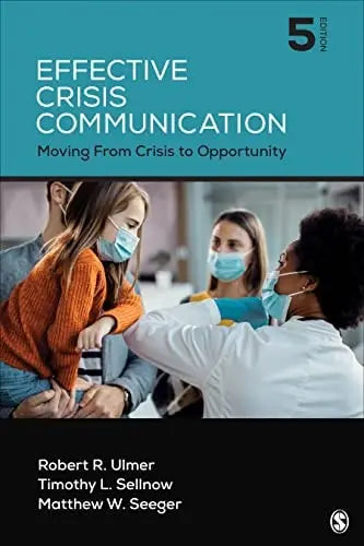 Effective Crisis Communication Moving from Crisis to Opportunity by Robert R. Ulmer ISBN: 978-1071852392