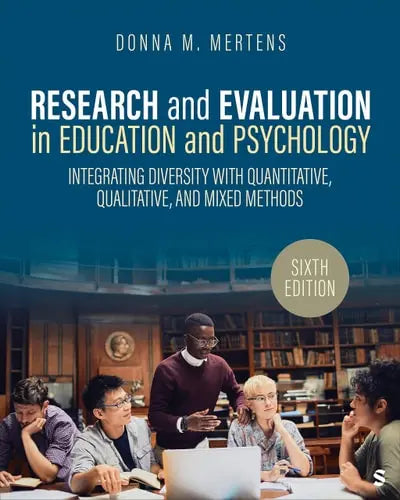 Research and Evaluation in Education and Psychology Integrating Diversity with Quantitative, Qualitative, and Mixed Methods by Donna M. Mertens ISBN: 978-1071853801