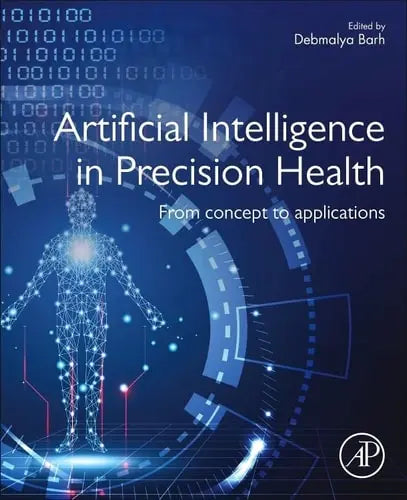 Artificial Intelligence in Precision Health From Concept to Applications by Debmalya Barh 1st Edition ISBN 9780128171332
