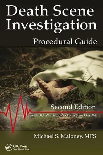 Death Scene Investigation Procedural Guide by Michael S. Maloney ISBN: 978-1498759243