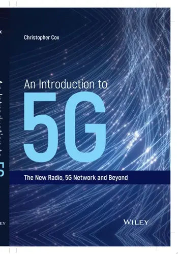 An Introduction to 5G The New Radio, 5G Network and Beyond by Christopher Cox ISBN: 978-1119602668