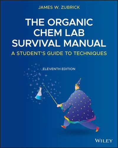 The Organic Chem Lab Survival Manual A Student's Guide to Techniques by James W. Zubrick ISBN: 978-1119608554