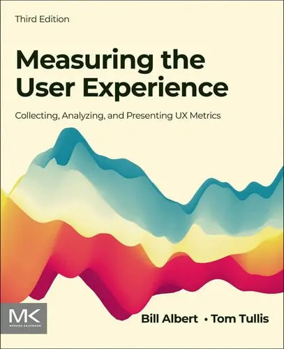 Measuring the User Experience Collecting, Analyzing, and Presenting UX Metrics by Bill Albert 3rd Edition ISBN 9780128180808