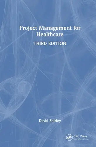 Project Management for Healthcare by David Shirley ISBN: 978-1032548463
