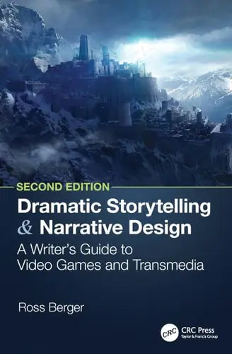 Dramatic Storytelling and Narrative Design A Writer's Guide to Video Games and Transmedia by Ross Berger ISBN: 978-1032571614
