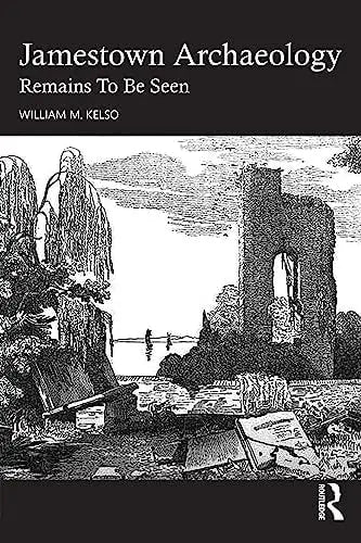 Jamestown Archaeology Remains to be Seen by William M. Kelso ISBN: 978-1032579344