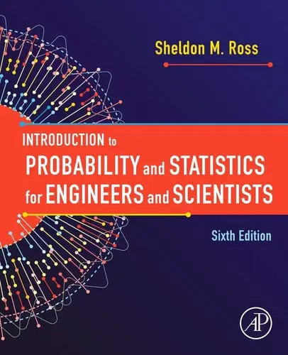 Introduction to Probability and Statistics for Engineers and Scientists by Sheldon M. Ross 6th Edition ISBN 9780128243466