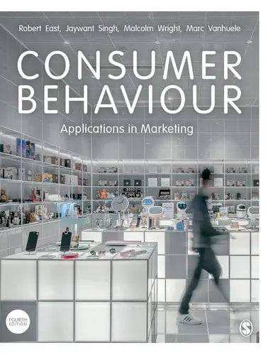 Consumer Behaviour Applications in Marketing by Robert East ISBN: 978-1529730838