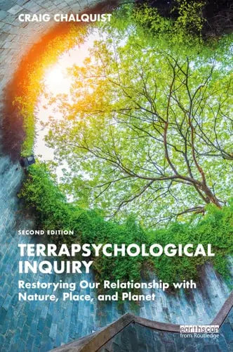Terrapsychological Inquiry Restorying Our Relationship with Nature, Place, and Planet by Craig Chalquist ISBN: 978-1032612942