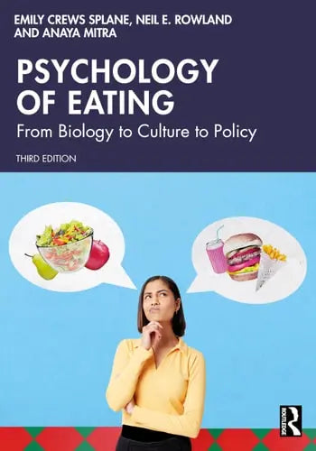 Psychology of Eating From Biology to Culture to Policy by Emily Crews Splane ISBN: 978-1032616346