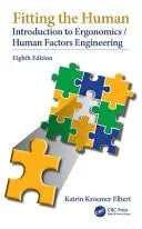 Fitting the Human Introduction to Ergonomics/Human Factors Engineering, Eighth Edition by Katrin Kroemer Elbert ISBN: 978-1032619583