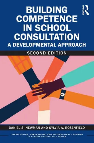 Building Competence in School Consultation A Developmental Approach by Daniel S. Newman ISBN: 978-1032622316