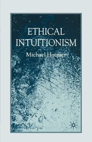 Ethical Intuitionism by M. Huemer 2005th Edition ISBN 9780230573741