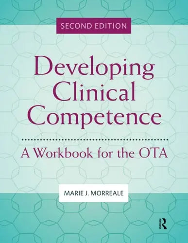 Developing Clinical Competence A Workbook for the OTA by Marie J. Morreale ISBN: 978-1630918965