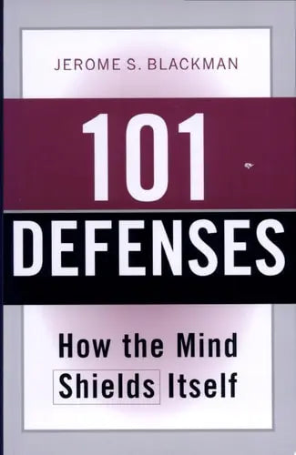 101 Defenses: How the Mind Shields Itself by Jerome S. Blackman 978-0415946957