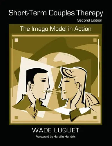 Short-term Couples Therapy The Imago Model in Action by Wade Luquet 978-0415953801