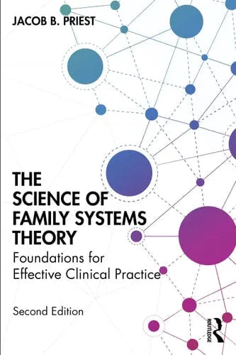 The Science of Family Systems Theory Foundations for Effective Clinical Practice by Jacob B. Priest ISBN: 978-1032794396