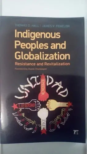 Indigenous Peoples and Globalization Resistance and Revitalization by Thomas D. Hall ISBN: 978-1594516580