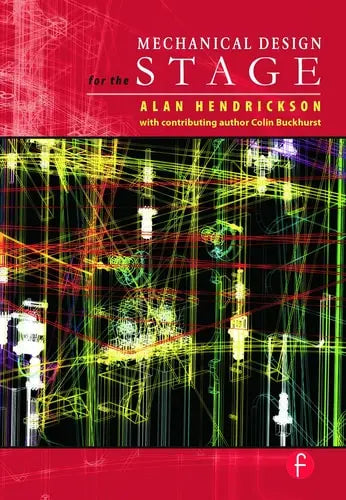 Mechanical Design for the Stage by Alan Hendrickson 1st Edition ISBN 9780240806310