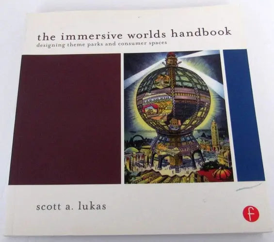 The Immersive Worlds Handbook Designing Theme Parks and Consumer Spaces by Scott A. Lukas 1st Edition ISBN 9780240820934