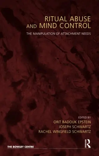 Ritual Abuse and Mind Control The Manipulation of Attachment Needs by Orit Badouk Epstein ISBN: 978-1855758391
