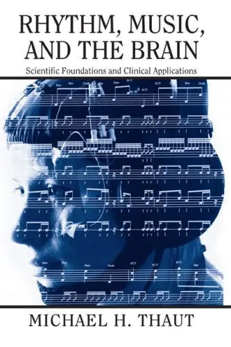 Rhythm, Music, and the Brain Scientific Foundations and Clinical Applications by Michael Thaut 978-0415964753