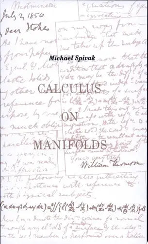 Calculus on Manifolds A Modern Approach to Classical Theorems of Advanced Calculus by Michael Spivak 978-0805390216