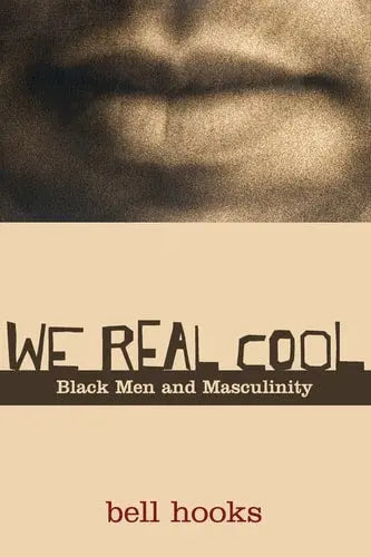 We Real Cool Black Men and Masculinity by Bell Hooks 978-0415969277