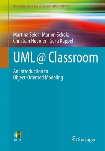 UML @ Classroom An Introduction to Object-Oriented Modeling by Martina Seidl ISBN: 978-3319127415