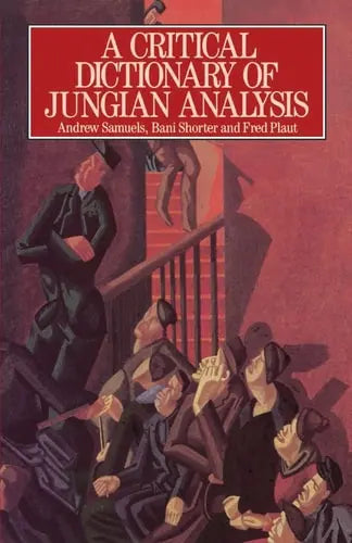 A Critical Dictionary of Jungian Analysis by Andrew Samuels 978-0415059107