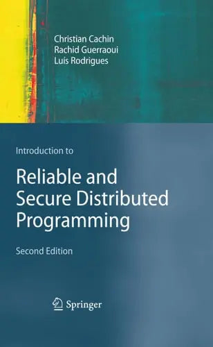 Introduction to Reliable and Secure Distributed Programming by Christian Cachin ISBN: 978-3642152597