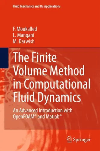 The Finite Volume Method in Computational Fluid Dynamics An Advanced Introduction with OpenFOAM® and Matlab by F. Moukalled ISBN: 978-3319168739