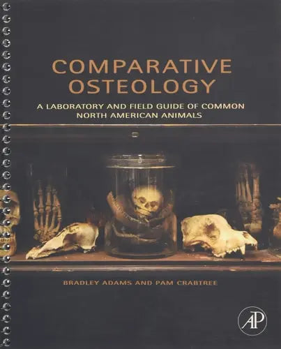 Comparative Osteology: A Laboratory and Field Guide of Common North American Animals by Adams 1st Edition ISBN 9780123884374