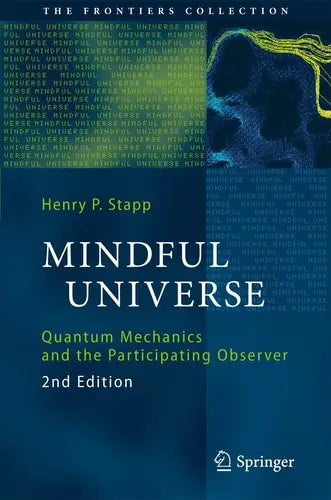 Mindful Universe Quantum Mechanics and the Participating Observer by Henry P. Stapp ISBN: 978-3642180750
