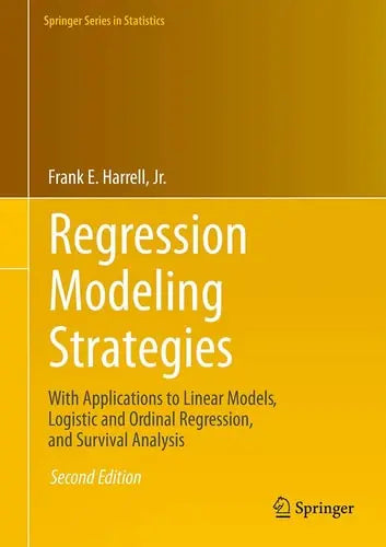 Regression Modeling Strategies With Applications to Linear Models, Logistic and Ordinal Regression, and Survival Analysis by Frank E. Harrell ISBN: 978-3319194240
