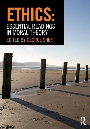 Ethics Essential Readings in Moral Theory by George Sher 978-0415782319