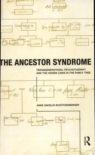 The Ancestor Syndrome Transgenerational Psychotherapy and the Hidden Links in the Family Tree by Anne Ancelin Schützenberger 978-0415191876