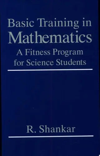Basic Training in Mathematics A Fitness Program for Science Students by R. Shankar 1995th Edition ISBN 9780306450365