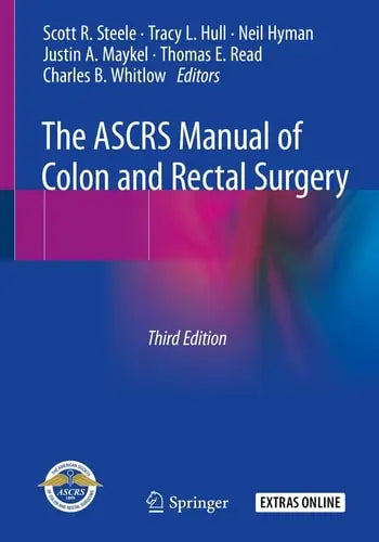 The ASCRS Manual of Colon and Rectal Surgery by Scott R. Steele ISBN: 978-3030011642