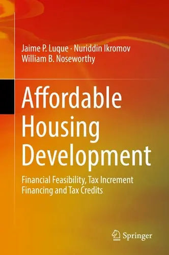 Affordable Housing Development Financial Feasibility, Tax Increment Financing and Tax Credits by Jaime P. Luque ISBN: 978-3030040635