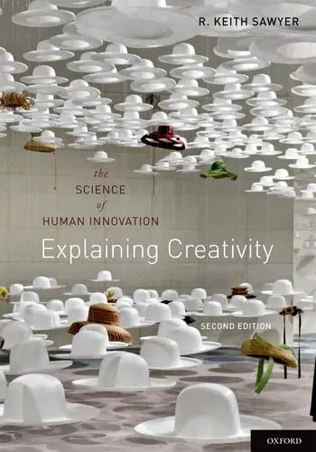 Explaining Creativity The Science of Human Innovation by R. Keith Sawyer 2nd Edition ISBN 9780199737574