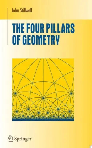 The Four Pillars of Geometry by John Stillwell 978-0387255309