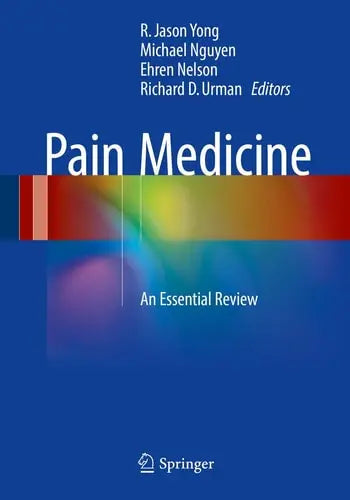 Pain Medicine An Essential Review by R. Jason Yong ISBN: 978-3319431314