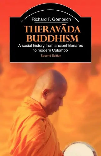 Theravada Buddhism: A Social History from Ancient Benares to Modern Colombo (The Library of Religious Beliefs and Practices) by Richard F. Gombrich 978-0415365093