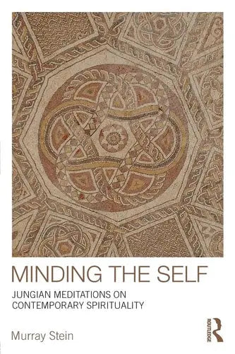 Minding the Self - Jungian Meditations on Contemporary Spirituality by Murray (international School For Analytical Psycholo Stein 978-0415377843
