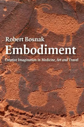 Embodiment Creative Imagination in Medicine, Art and Travel by Robert Bosnak 978-0415404341